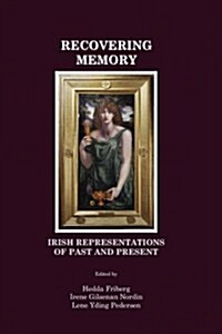 Recovering Memory : Irish Representations of Past and Present (Hardcover)
