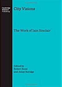 City Visions : The Work of Iain Sinclair (Hardcover)