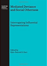 Mediated Deviance and Social Otherness : Interrogating Influential Representations (Hardcover)