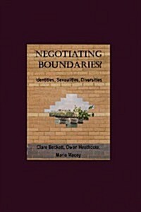 Negotiating Boundaries?  Identities, Sexualities, Diversities (Hardcover, Unabridged ed)