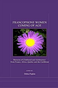 Francophone Women Coming of Age: Memoirs of Childhood and Adolescence from France, Africa, Quebec and the Caribbean (Hardcover)