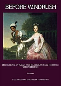 Before Windrush : Recovering an Asian and Black Literary Heritage Within Britain (Hardcover)