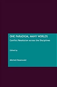 One Paradigm, Many Worlds : Conflict Resolution Across the Disciplines (Hardcover)