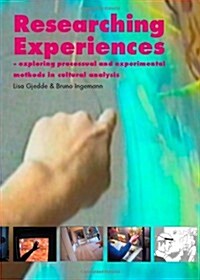 Researching Experiences : Exploring Processual and Experimental Methods in Cultural Analysis (Hardcover)