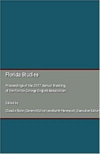 Florida Studies : Proceedings of the 2007 Annual Meeting of the Florida College English Association (Hardcover)