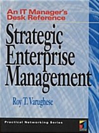 Strategic Enterprise Management: An It Managers Desk Reference (Paperback)