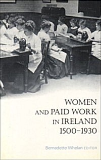 Women and Paid Work in Ireland 1500-1930 (Hardcover)