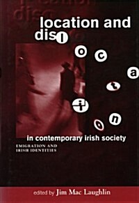 Location and Dislocation in Contemporary Irish Society: Emigration and Irish Identities (Hardcover)