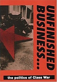 Unfinished Business.../the Politics of Class War (Paperback)