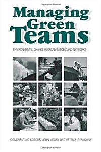 Managing Green Teams : Environmental Change in Organisations and Networks (Hardcover)