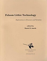 Folsom Lithic Technology: Explorations in Structure and Variation (Paperback)