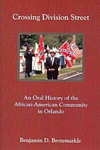 Crossing Division Street: An Oral History of the African-American Community in Orlando (Paperback)