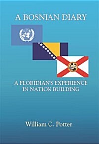 A Bosnian Diary: A Floridians Experience at Nation Building (Paperback)