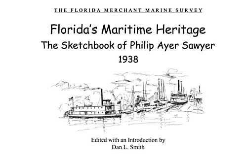 Floridas Maritime Heritage: The Sketchbook of Phillip Ayer Sawyer 1938 (Paperback)