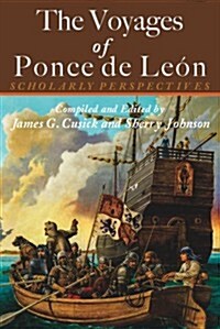 The Voyages of Ponce de Leon: Scholarly Perspectives (Paperback)