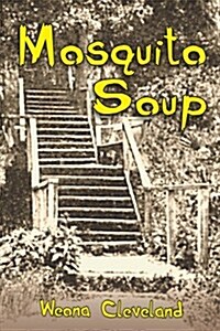Mosquito Soup: A Collection of Weona Clevelands Published Articles on Brevard and Neighboring Pioneer Communities (Paperback)
