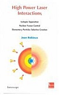 High Power Laser Interactions: Isotopes Separation, Nuclear Fusion Control, Elementary Particles Selective Creation (Hardcover)