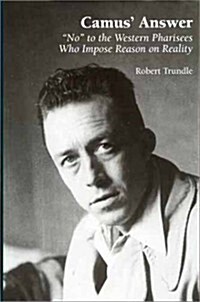 Camus Answer : No to the Western Pharisees Who Impose Reason on Reality (Hardcover)