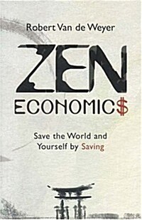 Zen Economics: Save the World and Yourself by Saving (Paperback)