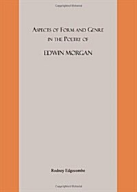 Aspects of Form and Genre in the Poetry of Edwin Morgan (Hardcover)