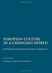 European Culture in a Changing World : Between Nationalism and Globalism (Hardcover)