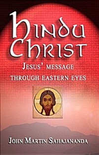 The Hindu Christ: Jesus Message Through Eastern Eyes (Paperback)