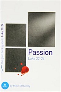 Passion: Luke 22-24 : 6 studies for individuals or groups (Paperback)