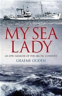 My Sea Lady : An Epic Memoir of the Arctic Convoys (Paperback)