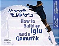 How to Build an Iglu and a Qamutiik: Inuit Tools and Techniques (Paperback, Bilingual)
