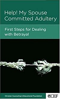 Help! My Spouse Committed Adultery: First Steps for Dealing with Betrayal (Paperback)