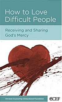 How to Love Difficult People: Receiving and Sharing Gods Mercy (Paperback)