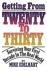 Getting from Twenty to Thirty: Surviving Your First Decade in the Real World (Paperback)