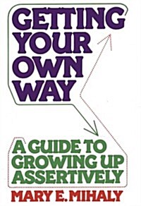 Getting Your Own Way: A Guide to Growing Up Assertively (Paperback)