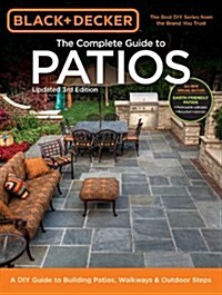 Black + Decker the Complete Guide to Patios: A DIY Guide to Building Patios, Walkways & Outdoor Steps (Paperback, 3, Updated)