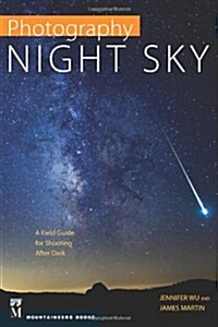 Photography: Night Sky: A Field Guide for Shooting After Dark (Paperback)