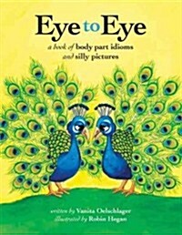 Eye to Eye: A Book of Body Part Idioms and Silly Pictures (Paperback)