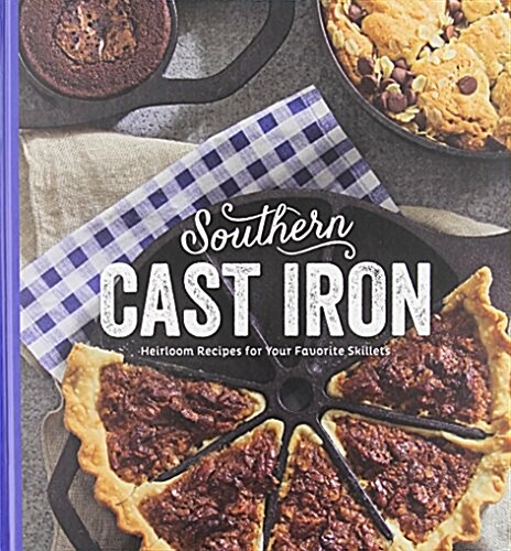 Southern Cast Iron: Heirloom Recipes for Your Favorite Skillets (Hardcover)
