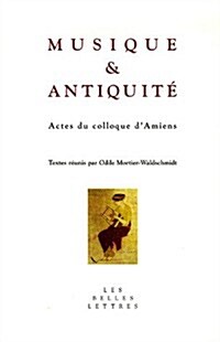Musique Et Antiquite: Actes Du Colloque DAmiens (Paperback)