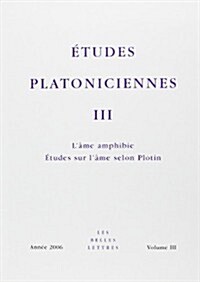 Etudes Platoniciennes III: LAme Amphibie - Etudes Sur LAme Selon Plotin (Paperback)