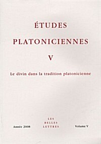 Etudes Platoniciennes V: Le Divin Dans La Tradition Platonicienne (Paperback)