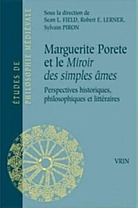 Marguerite Porete Et Le Miroir Des Simples Ames: Perspectives Historiques, Philosophiques Et Litteraires (Paperback)