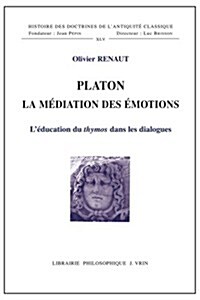 Platon La Mediation Des Emotions: LEducation Du Thymos Dans Les Dialogues (Paperback)