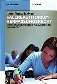 Systematisches Fallrepetitorium Verfassungsrecht: Staatsorganisationsrecht, Grundrechte, Europarecht (Paperback)