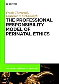 The Professional Responsibility Model of Perinatal Ethics (Hardcover)