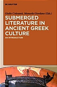 Submerged Literature in Ancient Greek Culture: An Introduction (Hardcover)