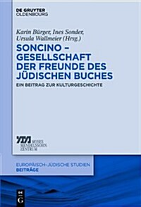 Soncino Gesellschaft Der Freunde Des Judischen Buches: Ein Beitrag Zur Kulturgeschichte (Hardcover)