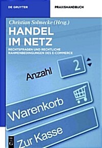 Handel Im Netz: Rechtsfragen Und Rechtliche Rahmenbedingungen Des E-Commerce (Hardcover)