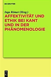 Affektivitat Und Ethik Bei Kant Und in Der Phanomenologie (Hardcover)