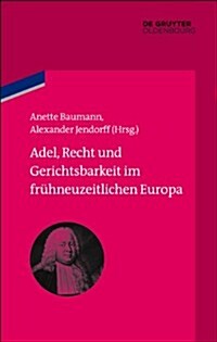 Adel, Recht Und Gerichtsbarkeit Im Fruhneuzeitlichen Europa (Hardcover)