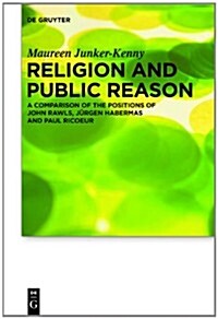 Religion and Public Reason: A Comparison of the Positions of John Rawls, Jurgen Habermas and Paul Ricoeur (Hardcover)